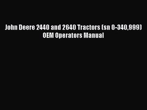 PDF Download John Deere 2440 and 2640 Tractors (sn 0-340999) OEM Operators Manual Download