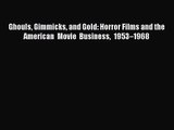 Download Ghouls Gimmicks and Gold: Horror Films and the American Movie Business 1953–1968 PDF