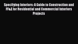 Specifying Interiors: A Guide to Construction and FF&E for Residential and Commercial Interiors