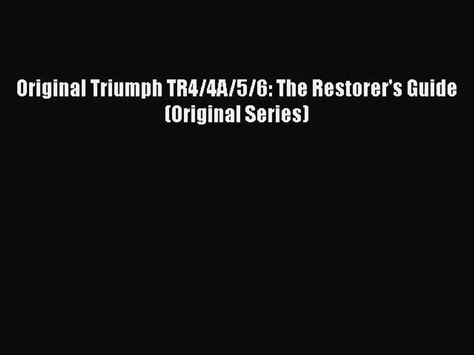 PDF Download Original Triumph TR4/4A/5/6: The Restorer's Guide (Original Series) Read Full