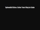 Splendid Cities: Color Your Way to Calm [PDF Download] Online