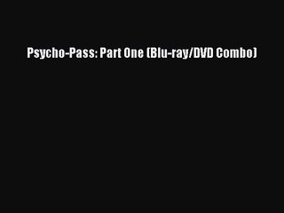 Anime Psycho-Pass: Part One (Blu-ray/DVD Combo) Full Movie