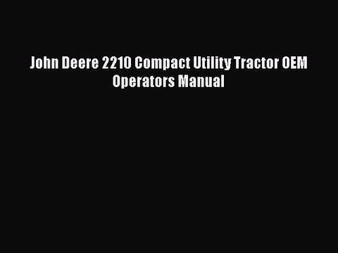 PDF Download John Deere 2210 Compact Utility Tractor OEM Operators Manual PDF Online