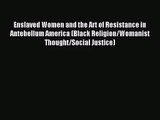 Read Enslaved Women and the Art of Resistance in Antebellum America (Black Religion/Womanist