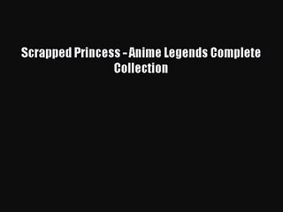 Anime Scrapped Princess - Anime Legends Complete Collection Full Movie