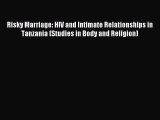 Read Risky Marriage: HIV and Intimate Relationships in Tanzania (Studies in Body and Religion)