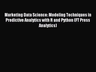 [PDF Download] Marketing Data Science: Modeling Techniques in Predictive Analytics with R and