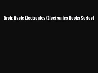 PDF Download Grob: Basic Electronics (Electronics Books Series) PDF Full Ebook