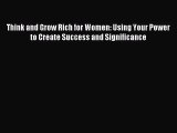 [PDF Download] Think and Grow Rich for Women: Using Your Power to Create Success and Significance