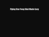 Flying Star Feng Shui Made Easy [PDF Download] Flying Star Feng Shui Made Easy# [Download]