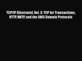 PDF Download TCP/IP Illustrated Vol. 3: TCP for Transactions HTTP NNTP and the UNIX Domain