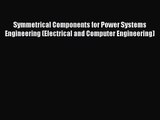 PDF Download Symmetrical Components for Power Systems Engineering (Electrical and Computer