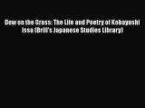 Dew on the Grass: The Life and Poetry of Kobayashi Issa (Brill's Japanese Studies Library)