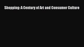 Shopping: A Century of Art and Consumer Culture [PDF Download] Shopping: A Century of Art and