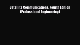 PDF Download Satellite Communications Fourth Edition (Professional Engineering) Download Full