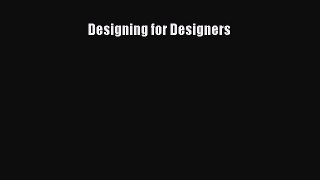 Designing for Designers [PDF Download] Designing for Designers# [PDF] Online