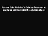 Portable Color Me Calm: 70 Coloring Templates for Meditation and Relaxation (A Zen Coloring