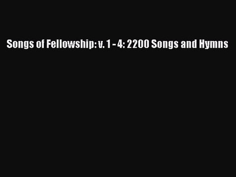 Songs of Fellowship: v. 1 - 4: 2200 Songs and Hymns [PDF Download] Songs of Fellowship: v.