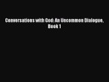 Conversations with God: An Uncommon Dialogue Book 1 [Read] Full Ebook