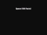 Space (100 Facts) [PDF Download] Space (100 Facts) [PDF] Online