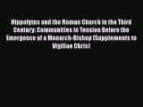 Hippolytus and the Roman Church in the Third Century: Communities in Tension Before the Emergence