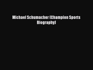 下载视频: Michael Schumacher (Champion Sports Biography) [PDF Download] Michael Schumacher (Champion