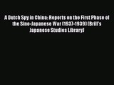 A Dutch Spy in China: Reports on the First Phase of the Sino-Japanese War (1937-1939) (Brill's