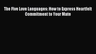 The Five Love Languages: How to Express Heartfelt Commitment to Your Mate [Read] Online