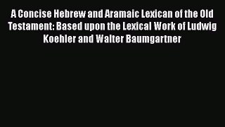 A Concise Hebrew and Aramaic Lexican of the Old Testament: Based upon the Lexical Work of Ludwig