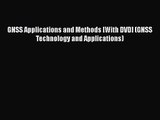 PDF Download GNSS Applications and Methods [With DVD] (GNSS Technology and Applications) Read