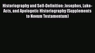 Historiography and Self-Definition: Josephos Luke-Acts and Apologetic Historiography (Supplements