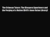 PDF Download The Crimean Tatars: The Diaspora Experience and the Forging of a Nation (Brill's