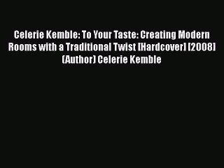 Celerie Kemble: To Your Taste: Creating Modern Rooms with a Traditional Twist [Hardcover] [2008]