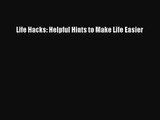 Life Hacks: Helpful Hints to Make Life Easier [Read] Online