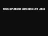 Psychology: Themes and Variations 9th Edition [Read] Online
