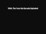 1966: The Year the Decade Exploded [PDF Download] 1966: The Year the Decade Exploded [Download]