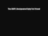 The DUFF: Designated Ugly Fat Friend [PDF Download] The DUFF: Designated Ugly Fat Friend [PDF]