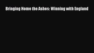 Bringing Home the Ashes: Winning with England [PDF Download] Bringing Home the Ashes: Winning