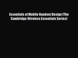 PDF Download Essentials of Mobile Handset Design (The Cambridge Wireless Essentials Series)