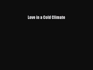Love in a Cold Climate [PDF Download] Love in a Cold Climate# [Read] Full Ebook
