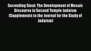 Seconding Sinai: The Development of Mosaic Discourse in Second Temple Judaism (Supplements