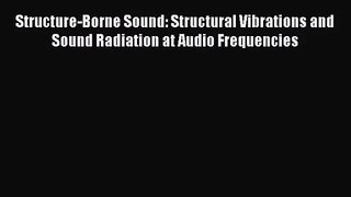 PDF Download Structure-Borne Sound: Structural Vibrations and Sound Radiation at Audio Frequencies