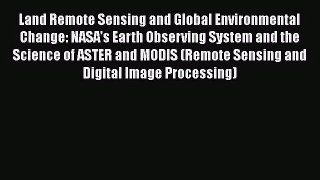 PDF Download Land Remote Sensing and Global Environmental Change: NASA's Earth Observing System