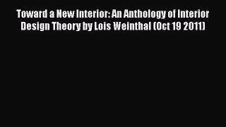 Toward a New Interior: An Anthology of Interior Design Theory by Lois Weinthal (Oct 19 2011)