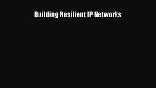 PDF Download Building Resilient IP Networks Download Online