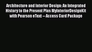 Architecture and Interior Design: An Integrated History to the Present Plus MyInteriorDesignKit