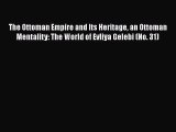 The Ottoman Empire and Its Heritage an Ottoman Mentality: The World of Evliya Gelebi (No. 31)