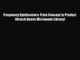 PDF Download Frequency Synthesizers: From Concept to Product (Artech House Microwave Library)