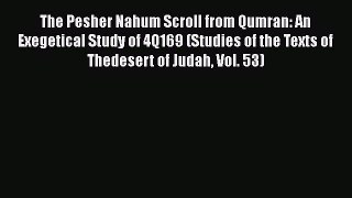 The Pesher Nahum Scroll from Qumran: An Exegetical Study of 4Q169 (Studies of the Texts of