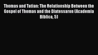 Thomas and Tatian: The Relationship Between the Gospel of Thomas and the Diatessaron (Academia